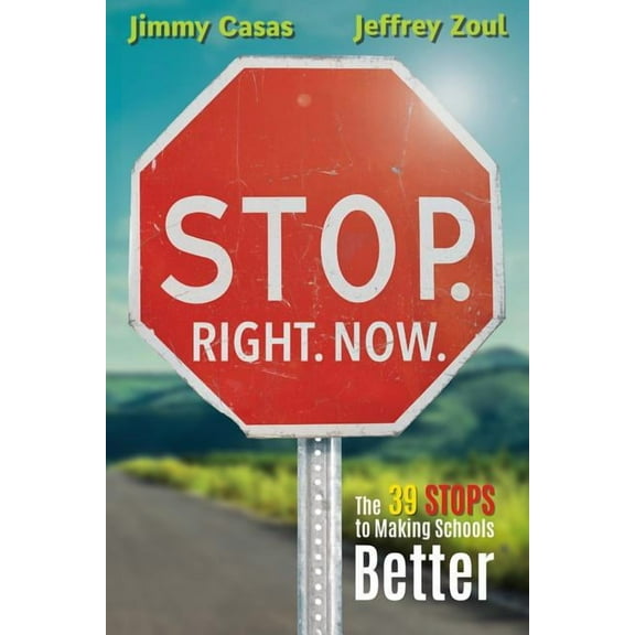 Stop. Right. Now.: The 39 Stops to Making Schools Better, (Paperback)
