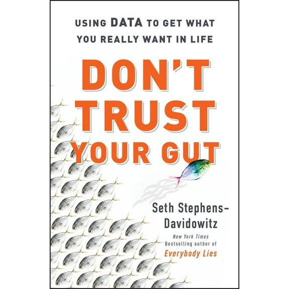 Pre-Owned Don't Trust Your Gut: Using Data to Get What You Really Want in Life, 9780062880918, 0062880918, Hardcover,