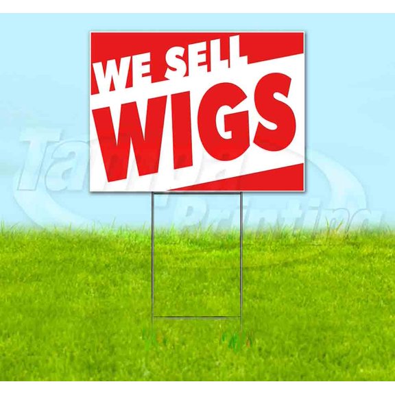 We Sell Wigs (18" x 24") Yard Sign, Includes Metal Step Stake