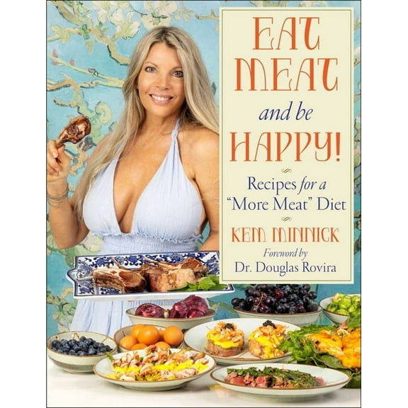 Eat Meat and Be Happy!: Recipes for a More Meat Diet, (Hardcover)