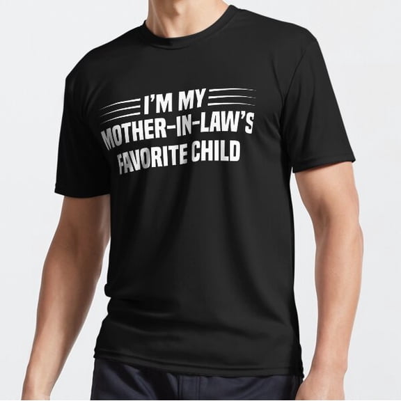 I Am My Mother In Laws Favorite Child Humor Graphic Tee Unisex T-Shirt up to Size 5XL