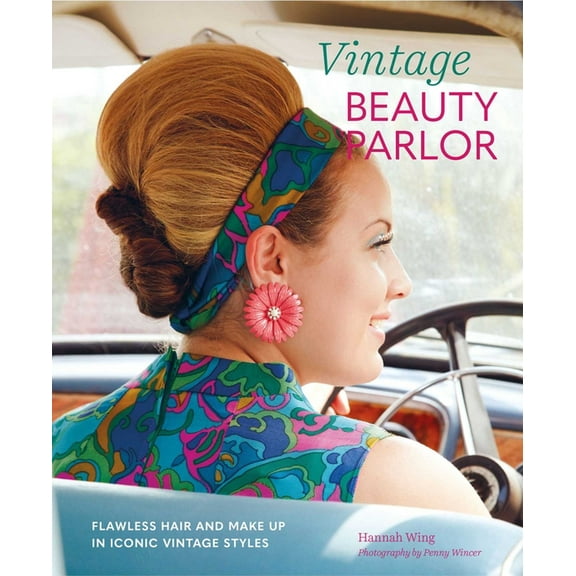 Vintage Beauty Parlor: Flawless Hair and Make-Up in Iconic Vintage Styles, (Hardcover)