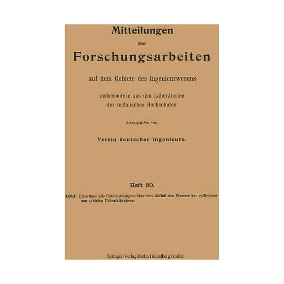 Forschungsarbeiten Auf Dem Gebiete Des I Experimentelle Untersuchungen Ãber Den AbfluÃ Des Wassers Bei Vollkommenen Schiefen Ueberfallwehren, Book 80, (Paperback)