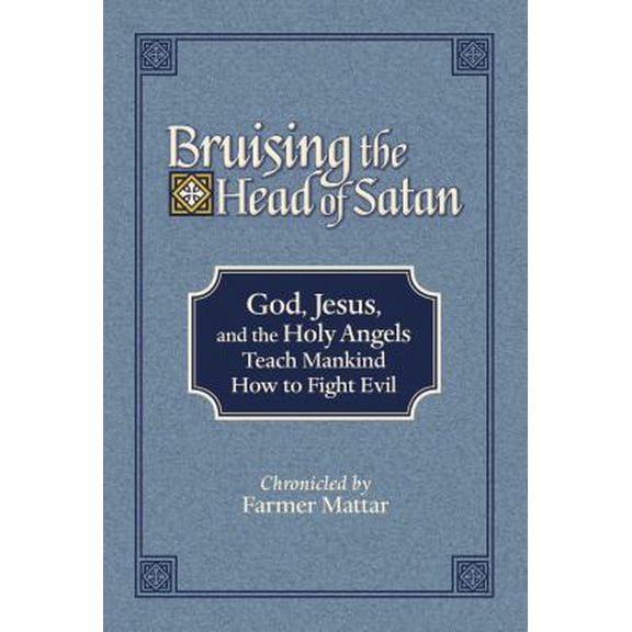 Pre-Owned Bruising the Head of Satan: God, Jesus, and the Holy Angels Teach Mankind How to Fight Evil (Paperback) 0985402652 9780985402655