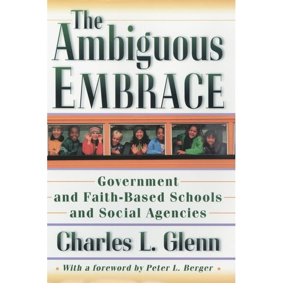 New Forum Books The Ambiguous Embrace: Government and Faith-Based Schools and Social Agencies, Book 26, (Paperback)