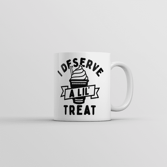 I Deserve A Lil Treat Mug Funny Sarcastic Ice Cream Graphic Coffee Cup