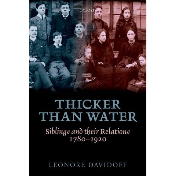 Thicker Than Water: Siblings and Their Relations, 1780-1920, (Paperback)