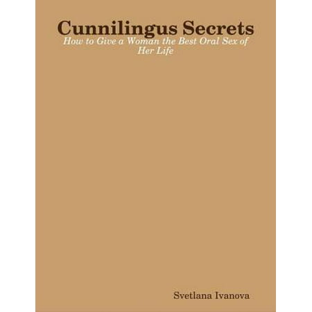 Cunnilingus Secrets: How to Give a Woman the Best Oral Sex of Her Life - (Best Oral Steroid Stack)