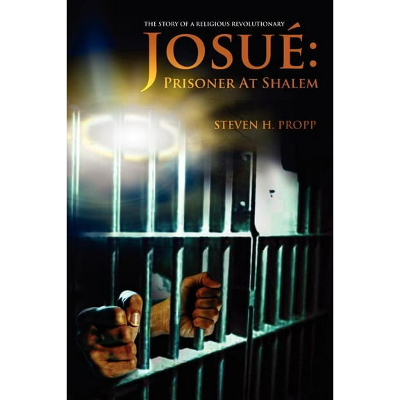 Josue : Prisoner at Shalem, the Story of a Religious Revolutionary