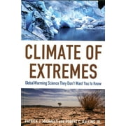Climate of Extremes : Global Warming Science They Don't Want You to Know (Paperback)