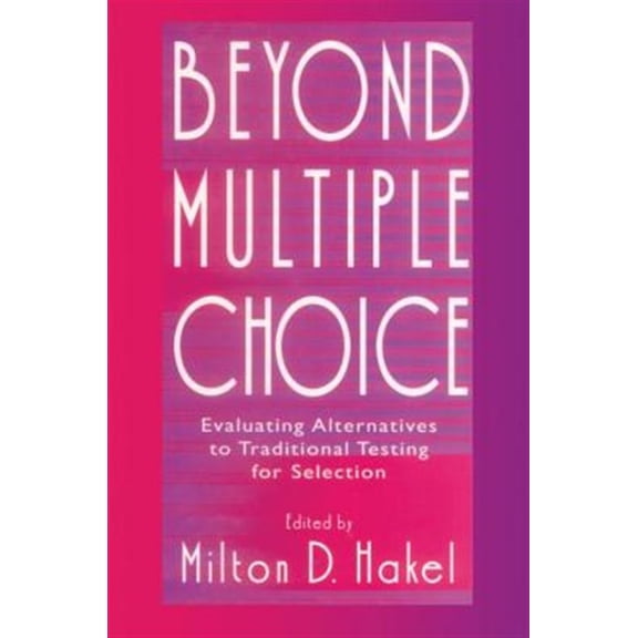 Pre-Owned Beyond Multiple Choice: Evaluating Alternatives To Traditional Testing for Selection, (Paperback)