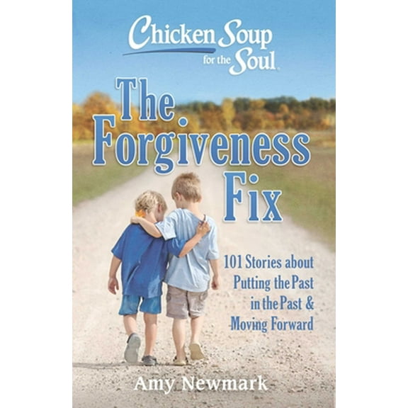 Pre-Owned Chicken Soup for the Soul: The Forgiveness Fix: 101 Stories about Putting the Past in the Past (Paperback) 1611599946 9781611599947