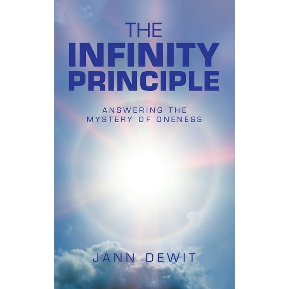 The Infinity Principle: Answering the Mystery of Oneness, (Paperback)
