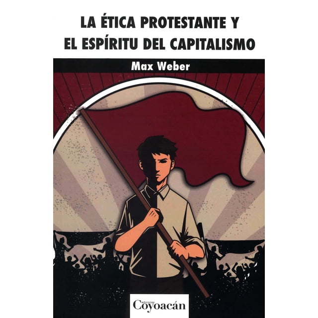 LA ETICA PROTESTANTE Y EL ESPIRITU DEL CAPITALISMO EDICIONES COYOACAN MAX WEBER
