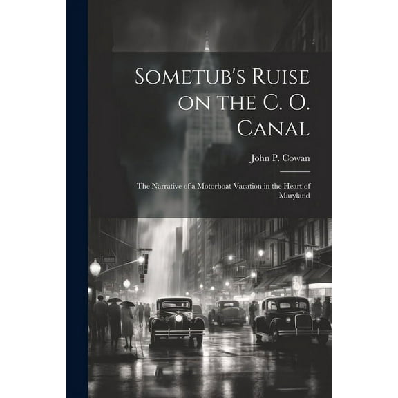 Sometub's Ruise on the C. O. Canal; the Narrative of a Motorboat Vacation in the Heart of Maryland (Paperback)