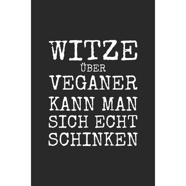 Witze I Ber Veganer Kann Man Sich Echt Schinken Anti Veganer Notizbuch Fi R Fleischesser A5 Punkteraster Wortwitz Walmart Com Walmart Com