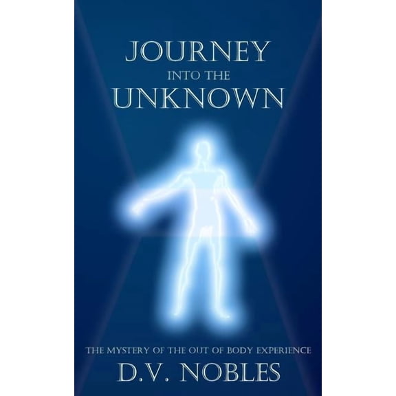 Journey Into the Unknown: The Mystery of the Out of Body Experience, (Paperback)