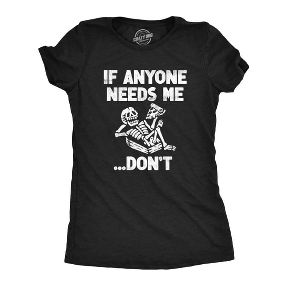 Womens If Anyone Needs Me Dont T Shirt Funny Lazy Relaxing Anti Social Tee for Ladies Womens Graphic Tees