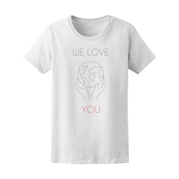 Earth Day We Love You T-Shirt Women -Image by Shutterstock, Female Small