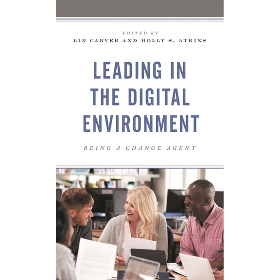 Leading in the Digital Environment: Being a Change Agent, (Hardcover)