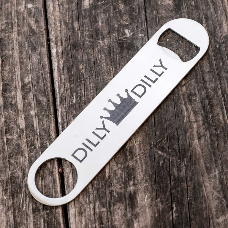 Dilly Dilly - Bottle Opener Dilly Dilly - Bottle Opener