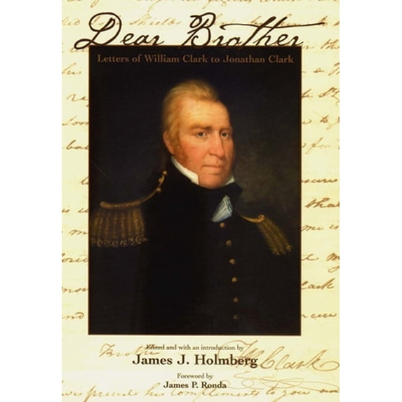 Pre-Owned Dear Brother: Letters of William Clark to Jonathan Clark (Hardcover) 0300090102 9780300090109