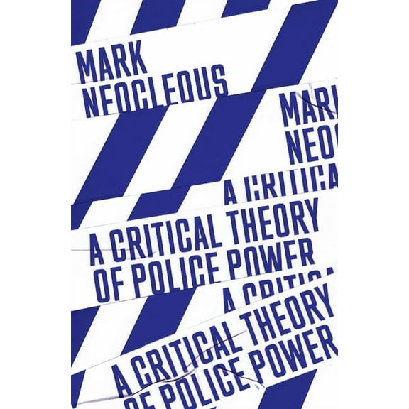 A Critical Theory of Police Power : The Fabrication of the Social Order (Paperback)