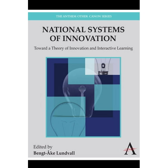 National Systems of Innovation: Toward a Theory of Innovation and Interactive Learning, (Paperback)