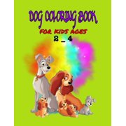 Dog coloring book for kids ages 2 - 4 : Dog Lover Gifts for Toddlers, Kids Ages 4-8, Girls Ages 8-12 or Adult Relaxation - Cute Stress Relief Animal Birthday Coloring Book (Paperback)