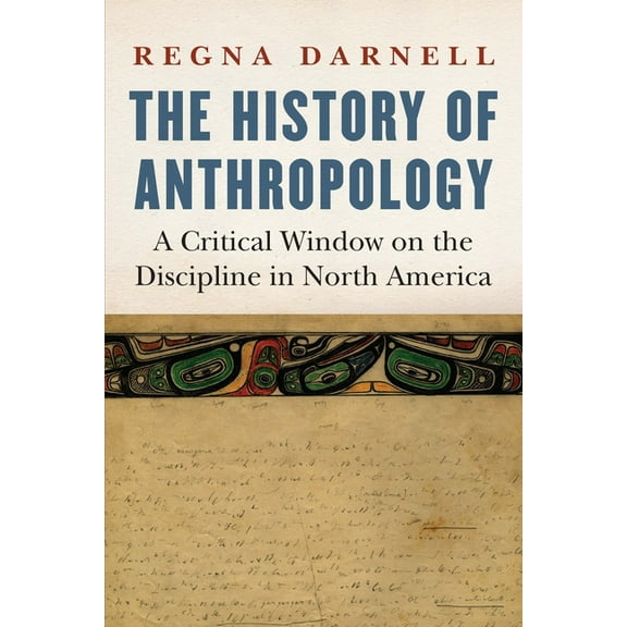 Critical Studies in the History of Anthr The History of Anthropology: A Critical Window on the Discipline in North America, (Paperback)