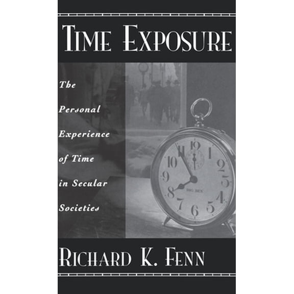 Pre-Owned Time Exposure: The Personal Experience of Time in Secular Societies (Hardcover) 0195139534 9780195139532