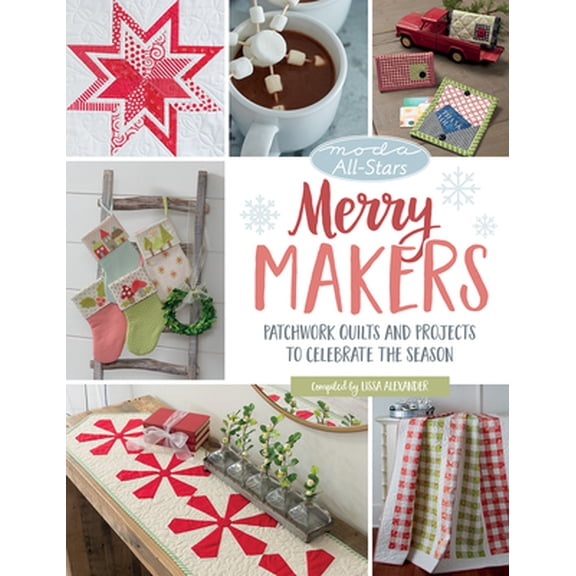 Pre-Owned Moda All-Stars - Merry Makers: Patchwork Quilts and Projects to Celebrate the Season (Paperback) 1604689498 9781604689495