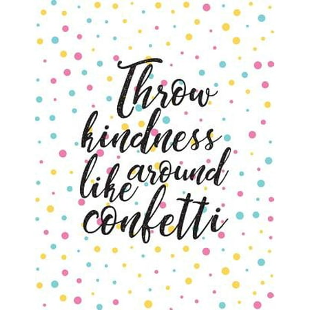 Throw Kindness Around Like Confetti : Inspirational Quote Journal, 8.5x11 In,110 Pages Blank Notebook, Pink Blue Dot Bubble Circle: Quote Journal to Write in Your Wisdom Thoughts, Plan, and Ideas for Life/ Business /Office /Student/ Teacher