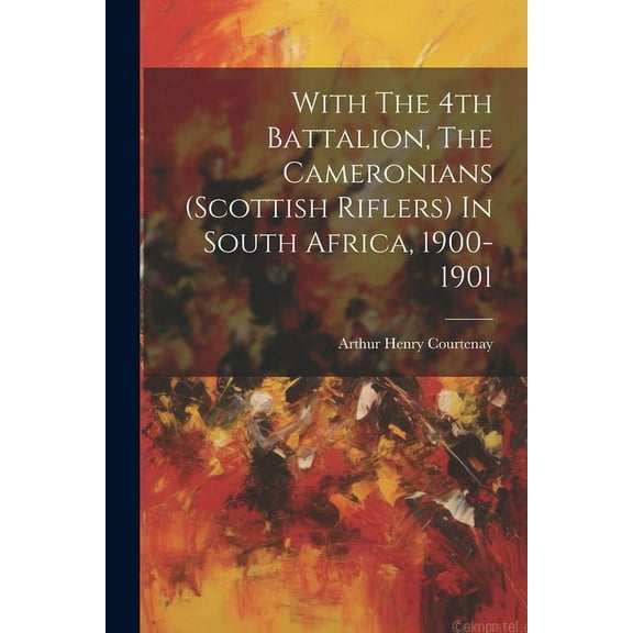 With The 4th Battalion, The Cameronians (scottish Riflers) In South Africa, 1900-1901 (Paperback)