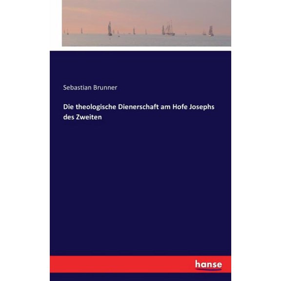 Die theologische Dienerschaft am Hofe Josephs des Zweiten, (Paperback)