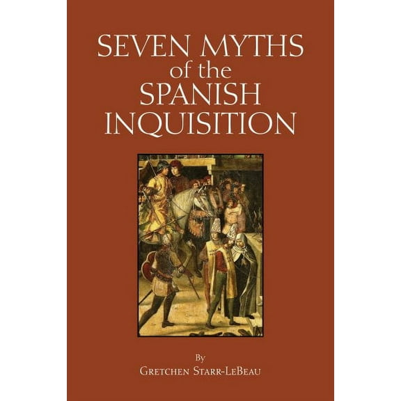 Myths of History: A Hackett Series: Seven Myths of the Spanish Inquisition (Paperback)