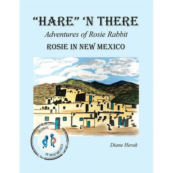 "Hare" 'n There Adventures of Rosie Rabbit: Rosie in New Mexico (Paperback)