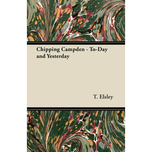 Chipping Campden - To-Day and Yesterday, (Paperback)