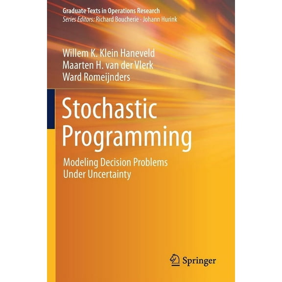 Graduate Texts in Operations Research Stochastic Programming: Modeling Decision Problems Under Uncertainty, (Paperback)