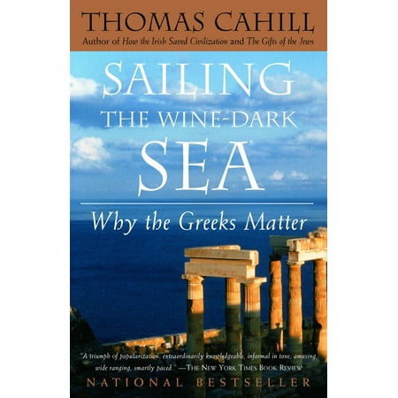 Sailing the Wine-Dark Sea : Why the Greeks Matter