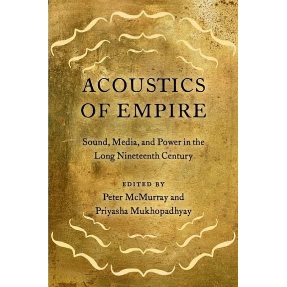 Acoustics of Empire: Sound, Media, and Power in the Long Nineteenth Century, (Paperback)