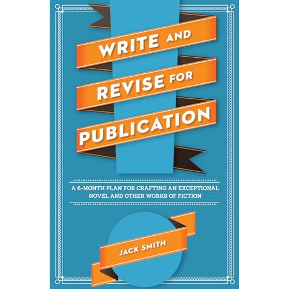 Pre-Owned Write and Revise for Publication: A 6-Month Plan for Crafting an Exceptional Novel and Other Works of Fiction (Paperback) 1599637022 9781599637020