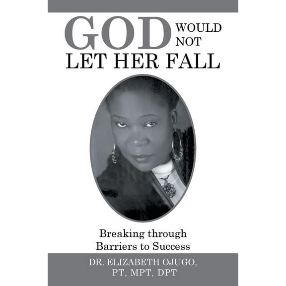 God Would Not Let Her Fall : Breaking Through Barriers to Success