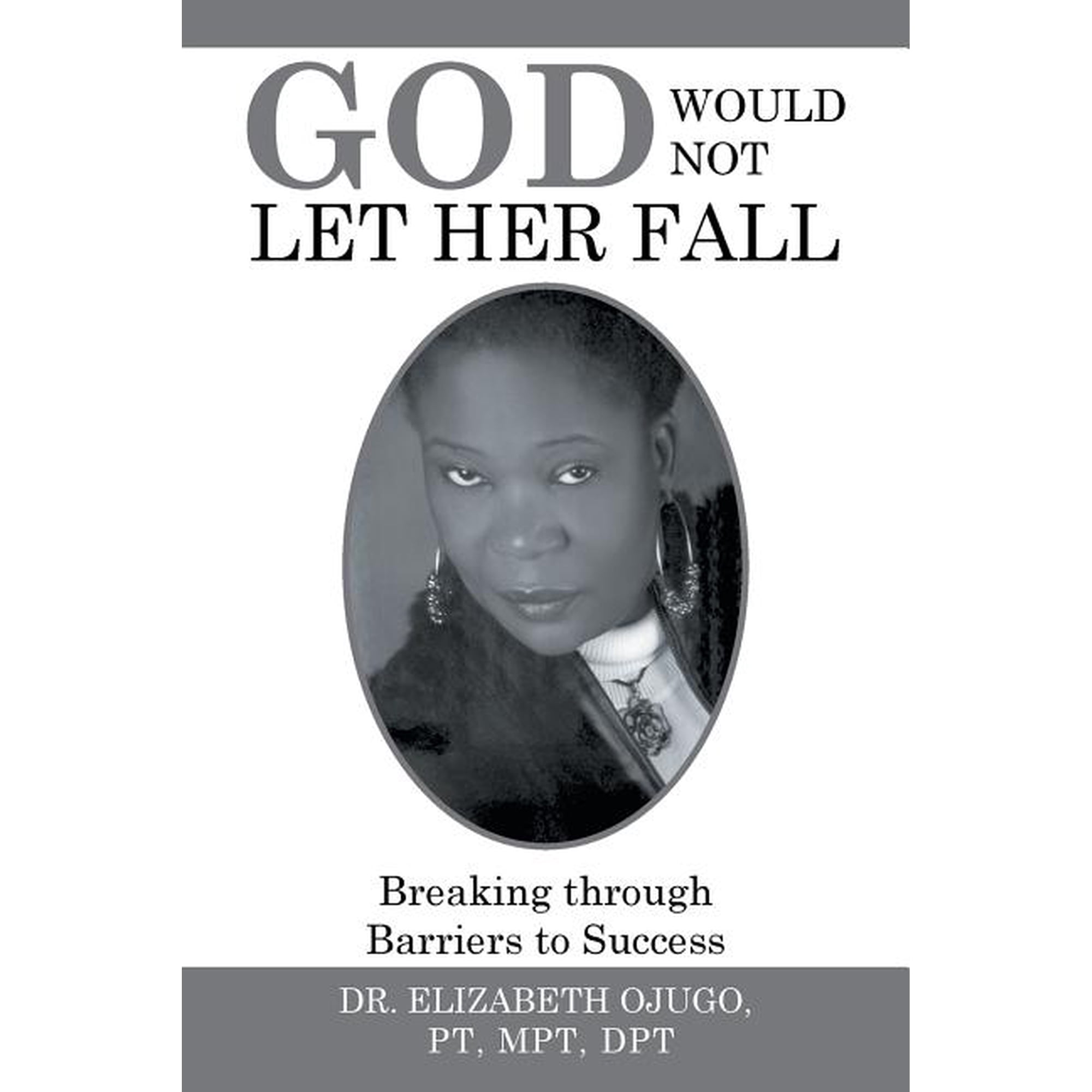 God Would Not Let Her Fall: Breaking through Barriers to Success (Paperback)