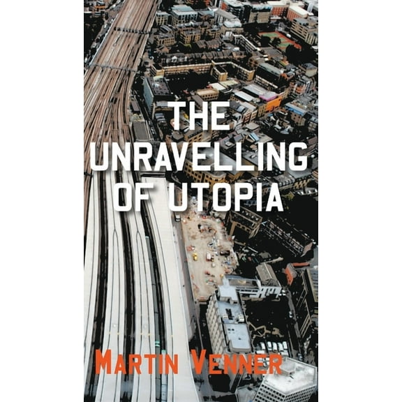 The Unravelling of Utopia (Hardcover)