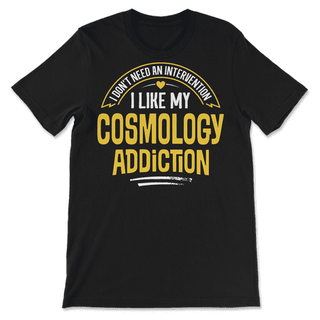 Funny Cosmology T-Shirt - I Like My Addiction