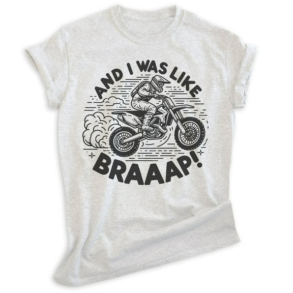 And I Was Like Braaap Motorycle Shirt, Unisex Women's Men's Motorcycle Motorcross Dirt Bike Racing MX, Heather Ash, Medium