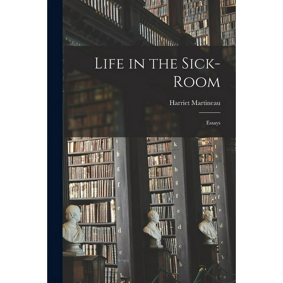 Life in the Sick-Room: Essays (Paperback)