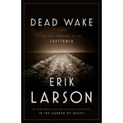 ERIK LARSON Pre-Owned, Dead Wake: The Last Crossing of the Lusitania, (Hardcover)