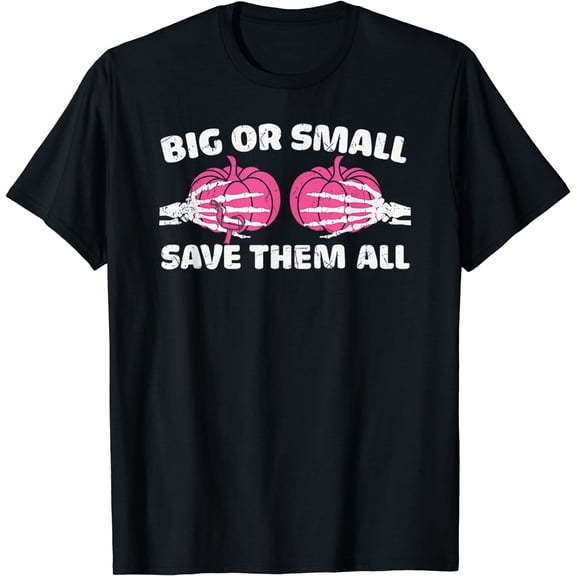 Breast Cancer Awareness Gifts Big or Small Save Them All T-Shirt